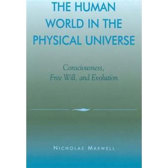 The Human World in the Physical Universe : Consciousness, Free Will, and Evolution - 1