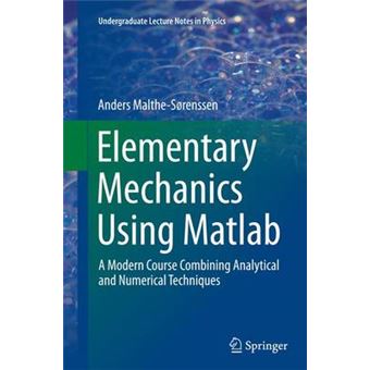 Elementary Mechanics Using Matlab A Modern Course Combining Analytical and Numerical Techniques Undergraduate Lecture Notes in Physics - 1