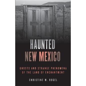 Haunted New Mexico Ghosts And Strange Phenomena Of The Land Of Enchantment Haunted Series - 1