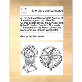 A True and Most Remarkable Account of Some Passages in the Life of Mr. George de Benneville, of an Ancient and Noble Protestant Family in Normandy. Translated from the French of His Own Manuscript, by Elhanan Winchester - Paperback / softback - 2010 - 1