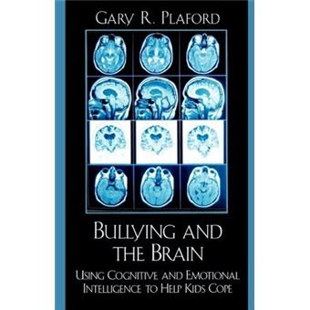 Bullying and the Brain : Using Cognitive and Emotional Intelligence to Help Kids Cope - 1