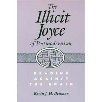 The Illicit Joyce of Postmodernism - Reading Against the Grain - Hardback - 1996 - 1