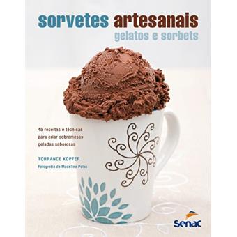Sorvetes Artesanais. Gelatos e Sorbets. 45 Receitas e Técnicas Para Criar Sobremesas Geladas Saborosas - 1