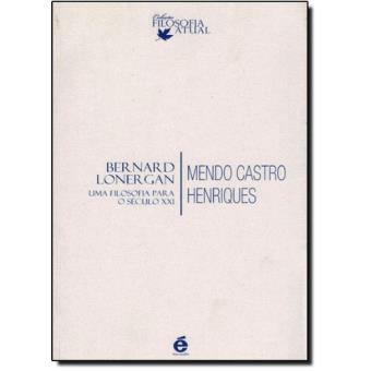 Bernard Lonergan. Uma Filosofia Para o Século XXI - 1