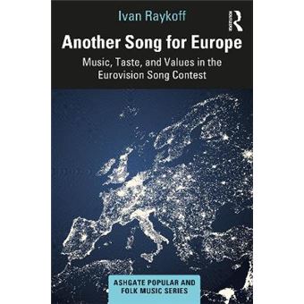 Another Song For Europe Music, Taste, And Values In The Eurovision Song Contest Ashgate Popular And Folk Music Series - 1