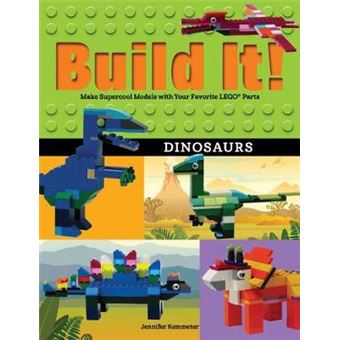Build It Dinosaurs Make Supercool Models With Your Favorite Lego Parts Brick Books - 1