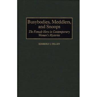 Busybodies, Meddlers and Snoops - The Female Hero in Contemporary Women's Mysteries - Hardback - 1998 - 1