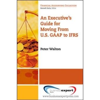 An Executive's Guide for Moving from US GAAP to IFRS - Paperback - 2009 - 1