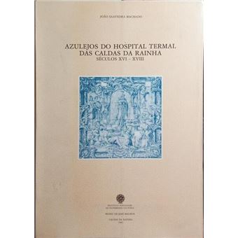 Azulejos do hospital termal das caldas da rainha: séculos xvi-xviii. - 1