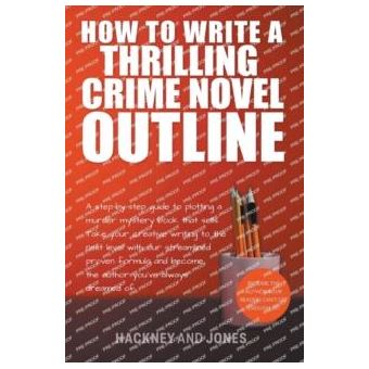 How To Write A Thrilling Crime Novel Outline  A Stepbystep Guide To Plotting A Murder Mystery Book That Sells - 1