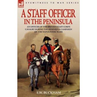 A Staff Officer in the Peninsula - An Officer of the British Staff Corps Cavalry During the Peninsula Campaign of the Napoleonic Wars - Hardback - 2007 - 1