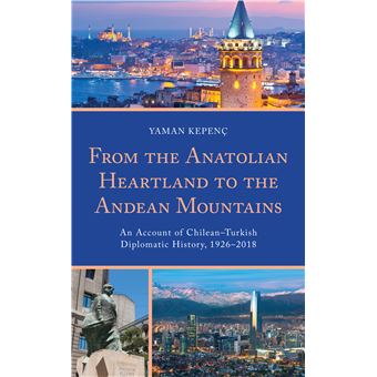 From The Anatolian Heartland To The Andean Mountains An Account Of Chileanturkish Diplomatic History, 19262018 - 1