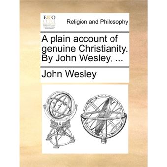 A Plain Account of Genuine Christianity. by John Wesley, ... - Paperback / softback - 2010 - 1