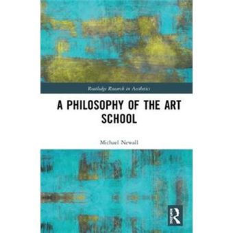 A Philosophy Of The Art School Routledge Research In Aesthetics - 1