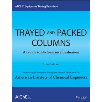 AIChE Equipment Testing Procedure - Trayed and Packed Columns - A Guide to Performance Evaluation - Paperback - 2014 - 1