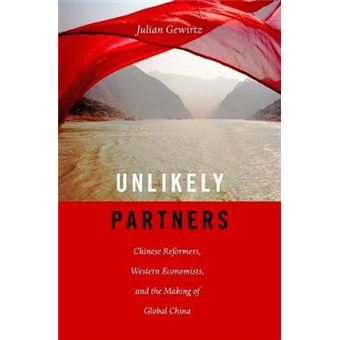 Unlikely Partners Chinese Reformers, Western Economists, And The Making Of Global China - 1