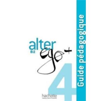 Alter Ego + : Guide pedagogique B2 - 1