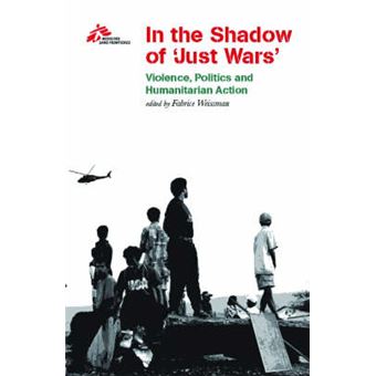 In the Shadow of Just Wars - Violence, Politics and Humanitarian Action - Paperback - 2004 - 1