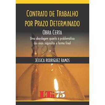 Contrato de Trabalho Por Prazo Determinado : Obra Certa: Uma Abordagem Quanto a Problematica DOS Reais Requisitos E Termo Final - 1