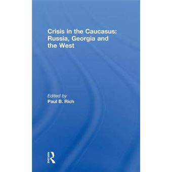 Crisis in the Caucasus: Russia, Georgia and the West - Hardback - 2009 - 1