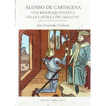 Alonso de Cartagena (1385-1456) : una biografÃ­a polÃ­tica en la Castilla del siglo XV - 1