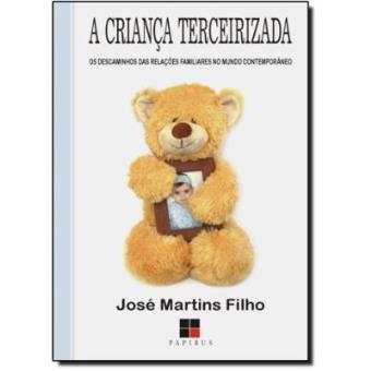 A Criança Terceirizada. Os Descaminhos Das Relações Familiares No Mundo Contemporâneo - 1