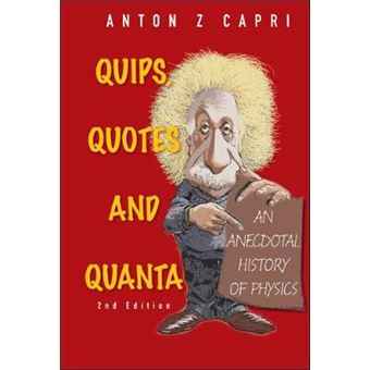 Quips, Quotes and Quanta - An Anecdotal History of Physics - Paperback - 2011 - 1