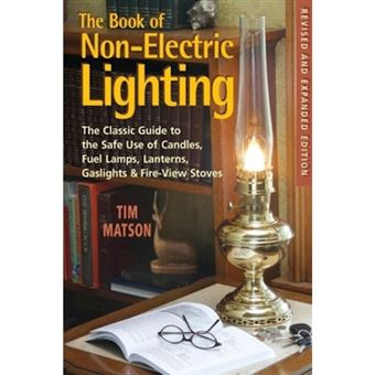 The Book of Non-electric Lighting - The Classic Guide to the Safe Use of Candles, Fuel Lamps, Lanterns, Gaslights & Fire-View Stoves - Paperback - 2008 - 1