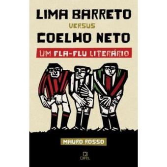 Lima Barreto Versus Coelho Neto. Um Fla-Flu Literário - 1