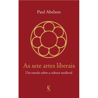 As Sete Artes Liberais: Um Estudo Sobre a Cultura Medieval - 1
