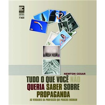 Tudo o que Você não Queria Saber Sobre Propaganda. As Verdades da Profissão que Poucos Ensinam - 1