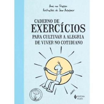Caderno De Exercicios Para Cultivar A Alegria De Viver No Cotidiano - 1