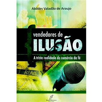 Vendedores De Ilusão - A Triste Realidade Do Comércio Da Fé - 1