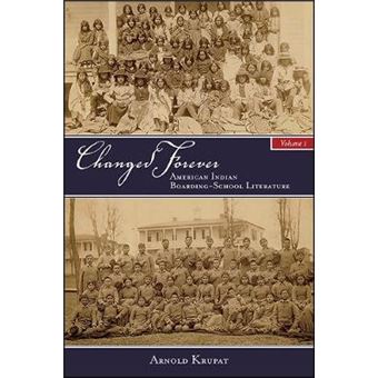 Changed Forever, Volume I The First Indepth Study Of A Range Of Literature Written By Native Americans Who Attended Governmentrun Boarding  Literature Suny Series, Native Traces - 1