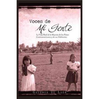 Voces de Mi Gente : La Vida Real de La Mayor a de Los Pa Ses Centroamericanos y de Sus Habitantes - 1