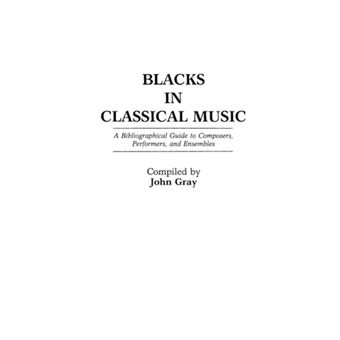Blacks in Classical Music - A Bibliographical Guide to Composers, Performers, and Ensembles - Hardback - 1988 - 1