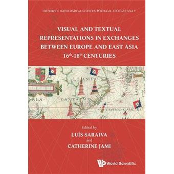 History Of Mathematical Sciences Portugal And East Asia V - Visual And Textual Representations In Exchanges Between Europe And East Asia 16Th - 18Th Centuries - 1