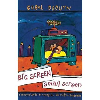 Big Screen, Small Screen A Practical Guide To Writing For Flim And Television In Australia - 1