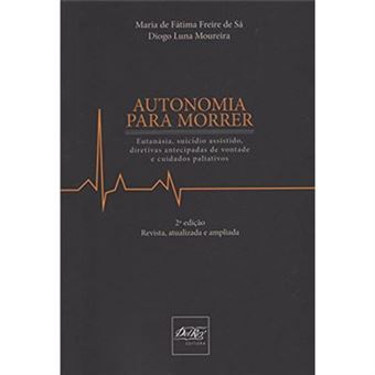 Autonomia Para Morrer. Eutanásia, Suicídio Assistido E Diretivas Antecipadas De Vontade - 1