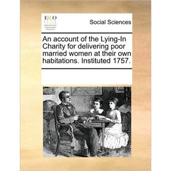 An Account of the Lying-In Charity for Delivering Poor Married Women at Their Own Habitations. Instituted 1757. - Paperback / softback - 2010 - 1
