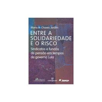 Entre A Solidariedade E O Risco - Sindicatos E Fundos De Pensao Em Tem - 1