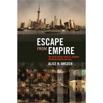 Escape from Empire - The Developing World's Journey Through Heaven and Hell - Paperback - 2009 - 1