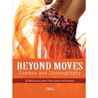 Belly Dance Beyond Moves, Combos, and Choreography 82 Lesson Plans, Games, and Exercises to Make Your Classes Fun, Productive and Profitable - Paperback / softback - 2010 - 1