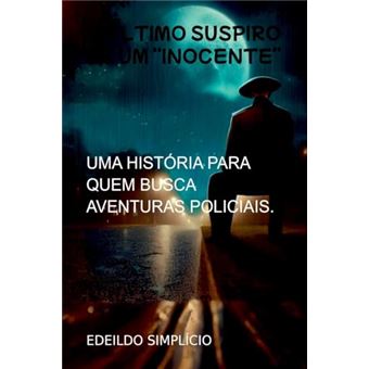 O Último Suspiro De Um Inocente Uma História Para Quem Busca Aventuras Policiais. - 1