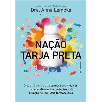 Nação tarja preta: o que há por trás da conduta dos médicos, da dependência dos pacientes e da atuação da indústria farmacêutica - 1