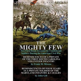 The Mighty Few - Two First Hand Accounts by Confederate Soldiers During the American Civil War-Reminiscences of a Private of the First - Hardback - 2013 - 1