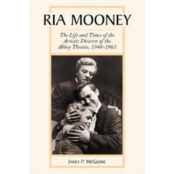 Ria Mooney - The Life and Times of the Artistic Director of the Abbey Theatre, 1948-1963 - Paperback - 2014 - 1