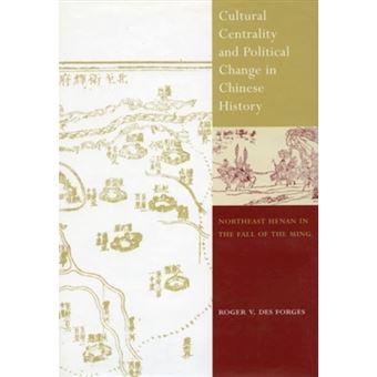 Cultural Centrality and Political Change in Chinese History - Northeast Henan in the Fall of the Ming - Hardback - 2003 - 1