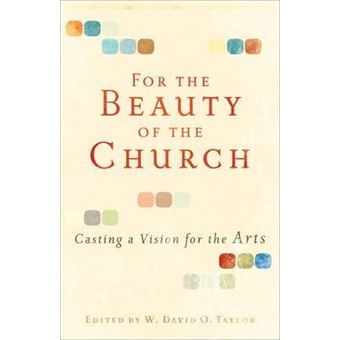 For the Beauty of the Church - Casting a Vision for the Arts - 1