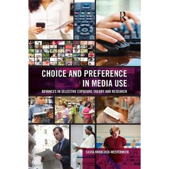 Choice And Preference In Media Use Advances In Selective Exposure Theory And Research Routledge Communication Series - 1